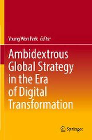 Ambidextrous Global Strategy in the Era of Digital Transformation de Young Won Park