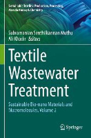 Textile Wastewater Treatment: Sustainable Bio-nano Materials and Macromolecules, Volume 2 de Subramanian Senthilkannan Muthu