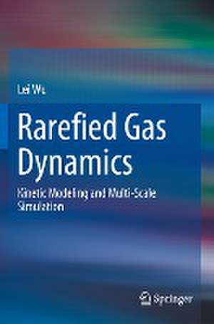 Rarefied Gas Dynamics: Kinetic Modeling and Multi-Scale Simulation de Lei Wu