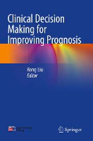 Clinical Decision Making for Improving Prognosis de Rong Liu