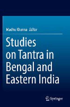 Studies on Tantra in Bengal and Eastern India de Madhu Khanna