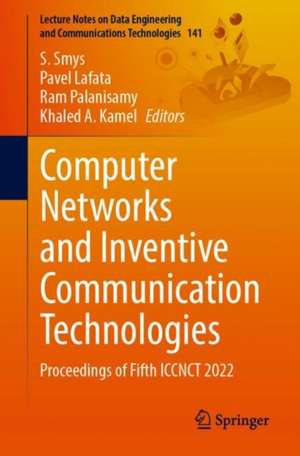 Computer Networks and Inventive Communication Technologies: Proceedings of Fifth ICCNCT 2022 de S. Smys