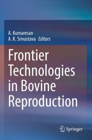 Frontier Technologies in Bovine Reproduction de A. Kumaresan