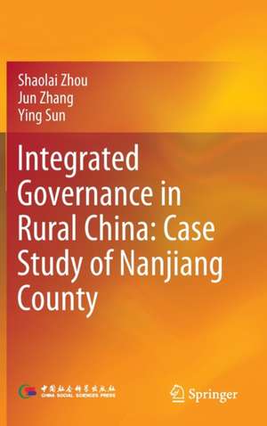 Integrated Governance in Rural China: Case Study of Nanjiang County de Shaolai Zhou