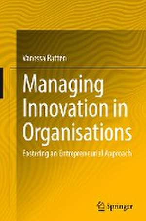 Managing Innovation in Organisations: Fostering an Entrepreneurial Approach de Vanessa Ratten