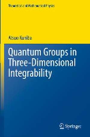 Quantum Groups in Three-Dimensional Integrability de Atsuo Kuniba