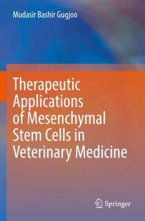 Therapeutic Applications of Mesenchymal Stem Cells in Veterinary Medicine de Mudasir Bashir Gugjoo