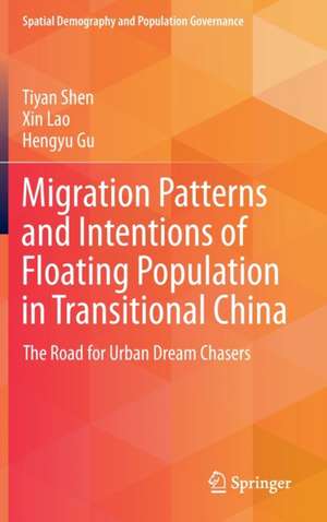 Migration Patterns and Intentions of Floating Population in Transitional China: The Road for Urban Dream Chasers de Tiyan Shen