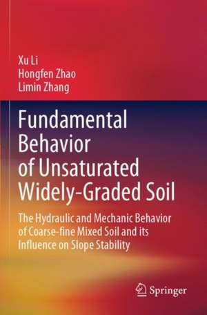 Fundamental Behavior of Unsaturated Widely-Graded Soil: The Hydraulic and Mechanic Behavior of Coarse-fine Mixed Soil and its Influence on Slope Stability de Xu Li