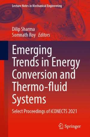 Emerging Trends in Energy Conversion and Thermo-Fluid Systems: Select Proceedings of iCONECTS 2021 de Dilip Sharma