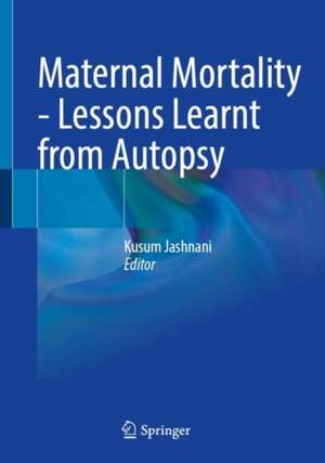 Maternal Mortality - Lessons Learnt from Autopsy de Kusum D. Jashnani