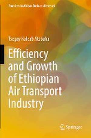 Efficiency and Growth of Ethiopian Air Transport Industry de Tsegay Kaleab Atsbaha