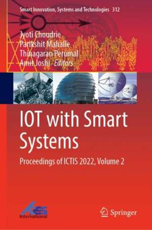 IOT with Smart Systems: Proceedings of ICTIS 2022, Volume 2 de Jyoti Choudrie