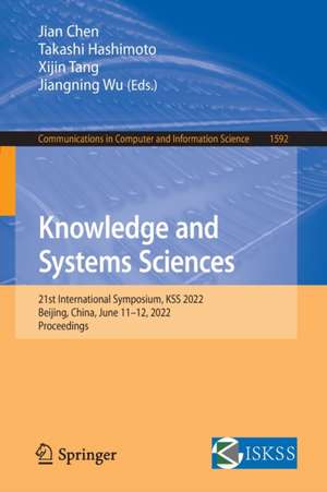 Knowledge and Systems Sciences: 21st International Symposium, KSS 2022, Beijing, China, June 11–12, 2022, Proceedings de Jian Chen