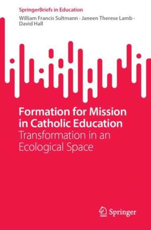 Formation for Mission in Catholic Education: Transformation in an Ecological Space de William Sultmann