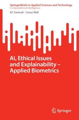 AI, Ethical Issues and Explainability—Applied Biometrics de KC Santosh