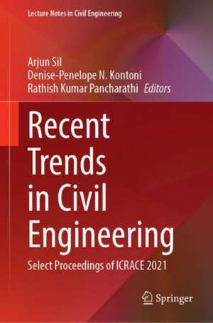 Recent Trends in Civil Engineering: Select Proceedings of ICRACE 2021 de Arjun Sil