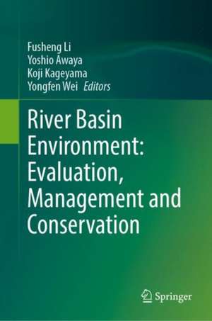 River Basin Environment: Evaluation, Management and Conservation de Fusheng Li