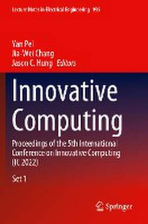 Innovative Computing: Proceedings of the 5th International Conference on Innovative Computing (IC 2022) de Yan Pei