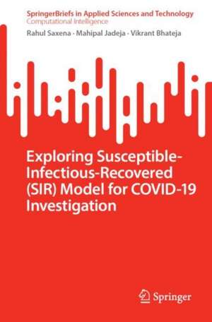 Exploring Susceptible-Infectious-Recovered (SIR) Model for COVID-19 Investigation de Rahul Saxena