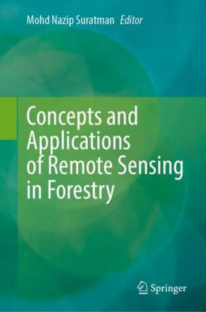 Concepts and Applications of Remote Sensing in Forestry de Mohd Nazip Suratman