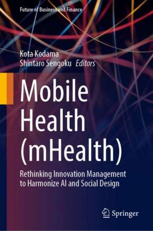 Mobile Health (mHealth): Rethinking Innovation Management to Harmonize AI and Social Design de Kota Kodama