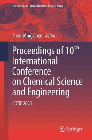 Proceedings of 10th International Conference on Chemical Science and Engineering: ICCSE 2021 de Shen-Ming Chen