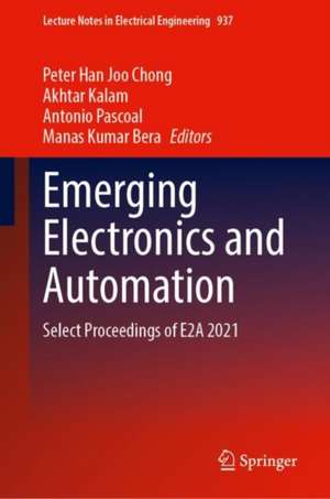 Emerging Electronics and Automation: Select Proceedings of E2A 2021 de Peter Han Joo Chong