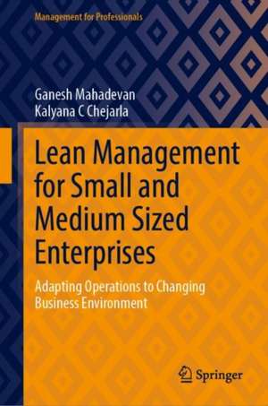 Lean Management for Small and Medium Sized Enterprises: Adapting Operations to Changing Business Environment de Ganesh Mahadevan