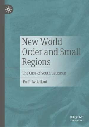 New World Order and Small Regions: The Case of South Caucasus de Emil Avdaliani