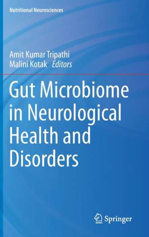 Gut Microbiome in Neurological Health and Disorders de Amit Kumar Tripathi