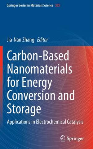 Carbon-Based Nanomaterials for Energy Conversion and Storage: Applications in Electrochemical Catalysis de Jia-Nan Zhang