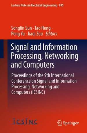 Signal and Information Processing, Networking and Computers: Proceedings of the 9th International Conference on Signal and Information Processing, Networking and Computers (ICSINC) de Songlin Sun