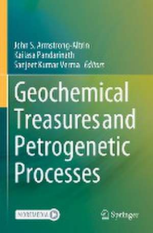 Geochemical Treasures and Petrogenetic Processes de John S. Armstrong-Altrin