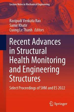 Recent Advances in Structural Health Monitoring and Engineering Structures: Select Proceedings of SHM and ES 2022 de Ravipudi Venkata Rao