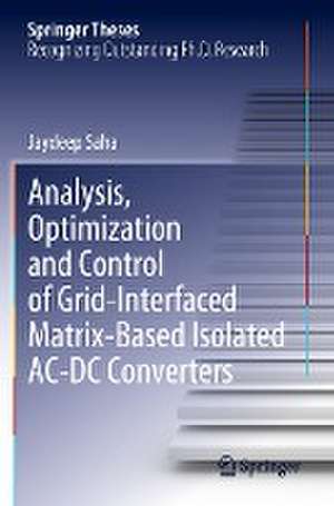 Analysis, Optimization and Control of Grid-Interfaced Matrix-Based Isolated AC-DC Converters de Jaydeep Saha