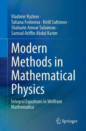 Modern Methods in Mathematical Physics: Integral Equations in Wolfram Mathematica de Vladimir Ryzhov