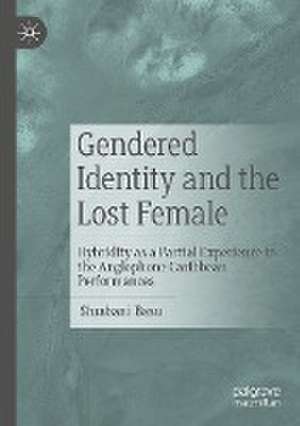 Gendered Identity and the Lost Female: Hybridity as a Partial Experience in the Anglophone Caribbean Performances de Shrabani Basu