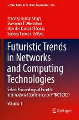 Futuristic Trends in Networks and Computing Technologies: Select Proceedings of Fourth International Conference on FTNCT 2021 de Pradeep Kumar Singh