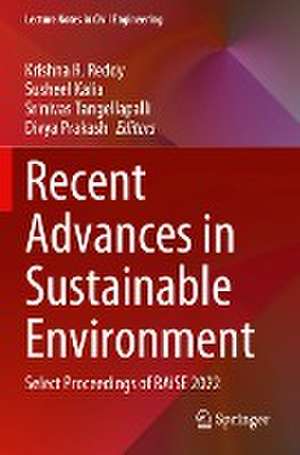 Recent Advances in Sustainable Environment: Select Proceedings of RAiSE 2022 de Krishna R. Reddy