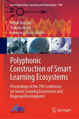 Polyphonic Construction of Smart Learning Ecosystems: Proceedings of the 7th Conference on Smart Learning Ecosystems and Regional Development de Mihai Dascalu