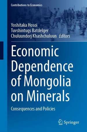 Economic Dependence of Mongolia on Minerals: Consequences and Policies de Yoshitaka Hosoi