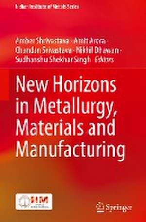 New Horizons in Metallurgy, Materials and Manufacturing de Amber Shrivastava