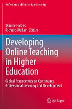 Developing Online Teaching in Higher Education: Global Perspectives on Continuing Professional Learning and Development de Dianne Forbes