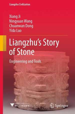 Liangzhu’s Story of Stone: Engineering and Tools de Xiang Ji