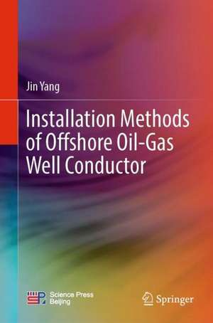 Installation Methods of Offshore Oil-Gas Well Conductor de Jin Yang