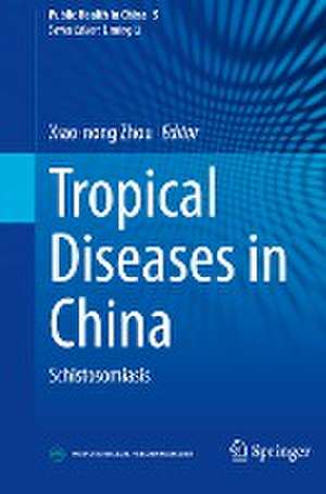 Tropical Diseases in China: Schistosomiasis de Xiao-Nong Zhou