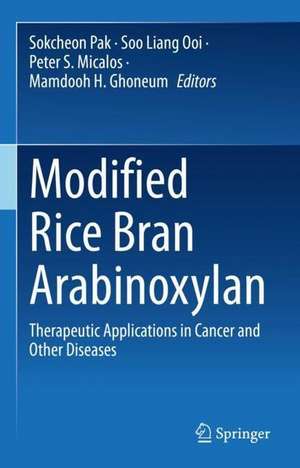 Modified Rice Bran Arabinoxylan: Therapeutic Applications in Cancer and Other Diseases de Sok Cheon Pak