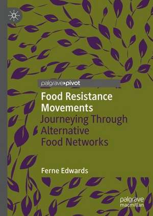 Food Resistance Movements: Journeying Through Alternative Food Networks de Ferne Edwards