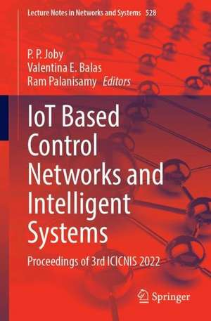 IoT Based Control Networks and Intelligent Systems: Proceedings of 3rd ICICNIS 2022 de P. P. Joby